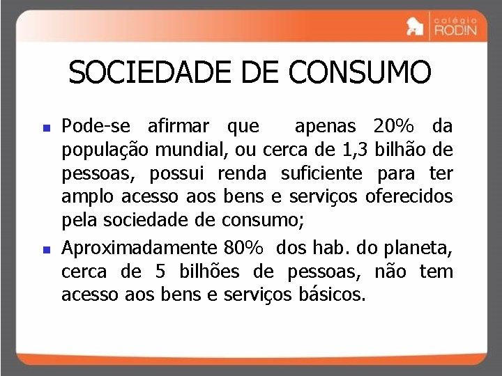 SOCIEDADE DE CONSUMO n n Pode-se afirmar que apenas 20% da população mundial, ou
