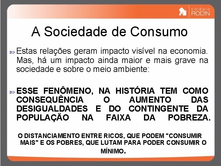 A Sociedade de Consumo Estas relações geram impacto visível na economia. Mas, há um