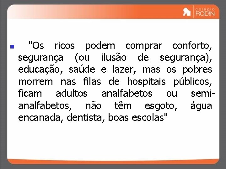 n "Os ricos podem comprar conforto, segurança (ou ilusão de segurança), educação, saúde e
