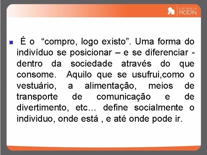 n É o “compro, logo existo”. Uma forma do indivíduo se posicionar – e