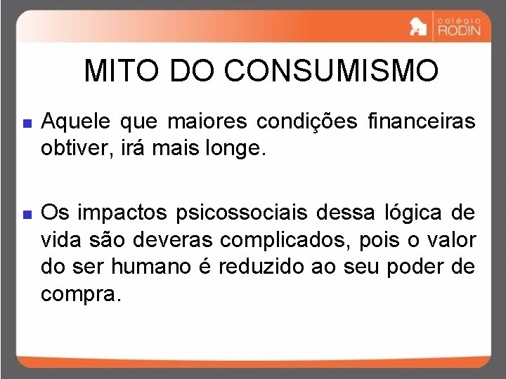 MITO DO CONSUMISMO n n Aquele que maiores condições financeiras obtiver, irá mais longe.