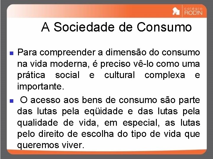 A Sociedade de Consumo n n Para compreender a dimensão do consumo na vida