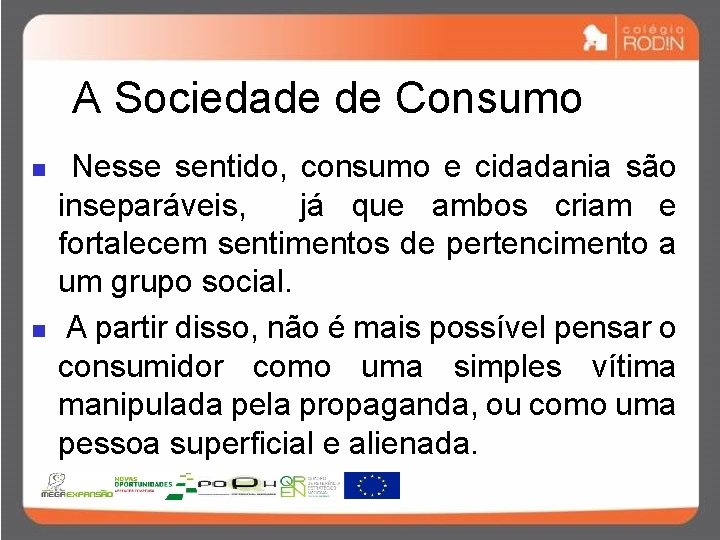 A Sociedade de Consumo n n Nesse sentido, consumo e cidadania são inseparáveis, já