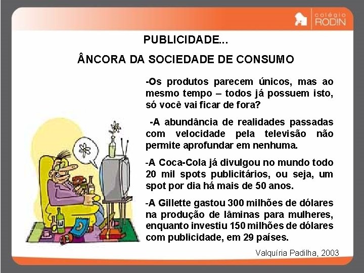 PUBLICIDADE. . . NCORA DA SOCIEDADE DE CONSUMO -Os produtos parecem únicos, mas ao