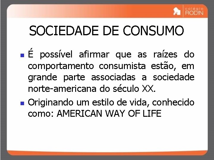 SOCIEDADE DE CONSUMO n n É possível afirmar que as raízes do comportamento consumista