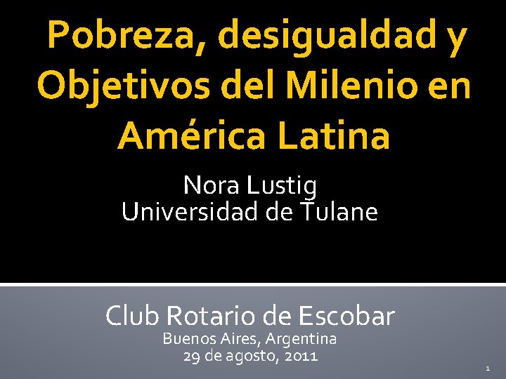 Pobreza, desigualdad y Objetivos del Milenio en América Latina Nora Lustig Universidad de Tulane
