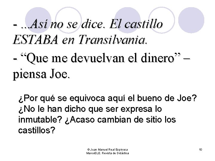 -. . . Así no se dice. El castillo ESTABA en Transilvania. - “Que