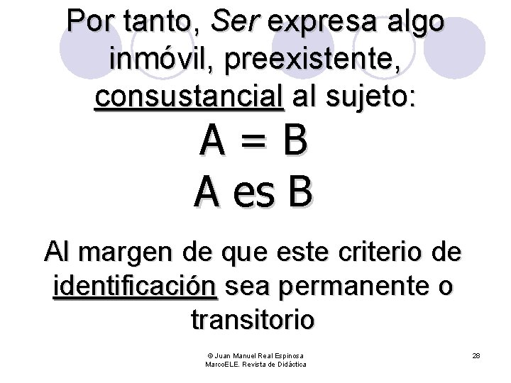 Por tanto, Ser expresa algo inmóvil, preexistente, consustancial al sujeto: A=B A es B
