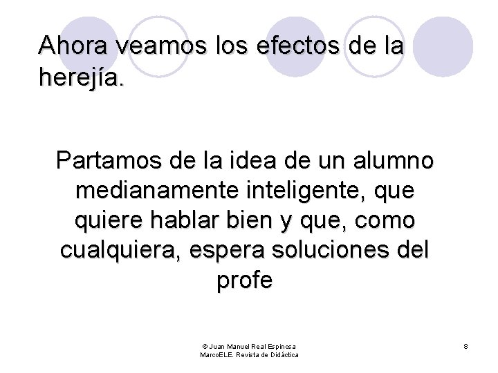Ahora veamos los efectos de la herejía. Partamos de la idea de un alumno