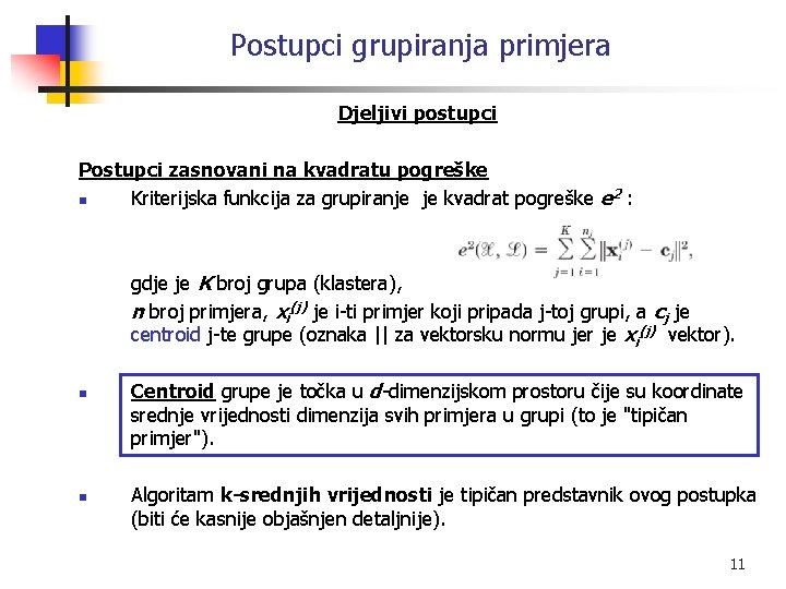 Postupci grupiranja primjera Djeljivi postupci Postupci zasnovani na kvadratu pogreške n Kriterijska funkcija za