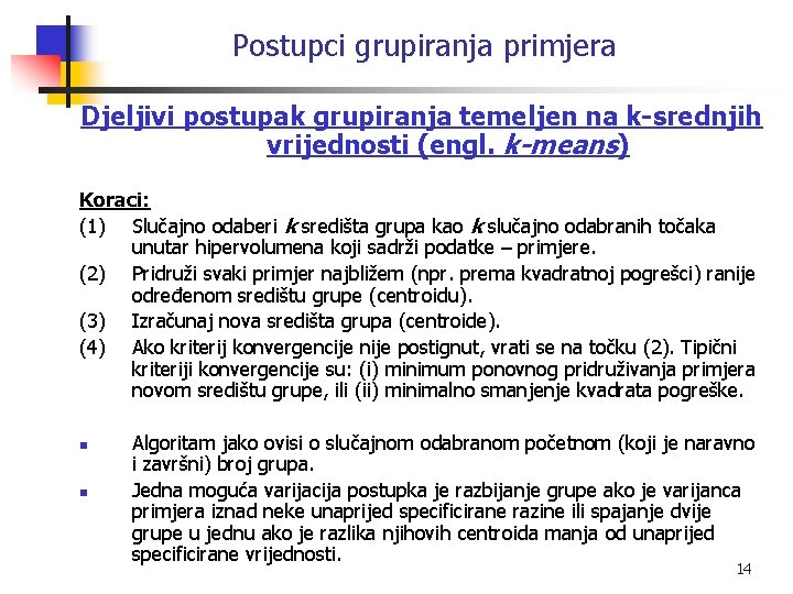 Postupci grupiranja primjera Djeljivi postupak grupiranja temeljen na k-srednjih vrijednosti (engl. k-means) Koraci: (1)
