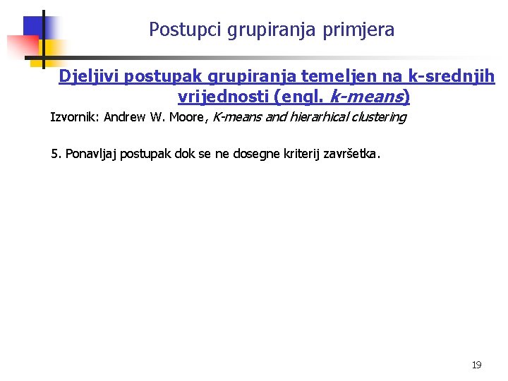 Postupci grupiranja primjera Djeljivi postupak grupiranja temeljen na k-srednjih vrijednosti (engl. k-means) Izvornik: Andrew