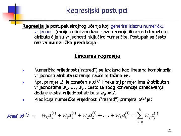 Regresijski postupci Regresija je postupak strojnog učenja koji generira izlaznu numeričku vrijednost (ranije definirano