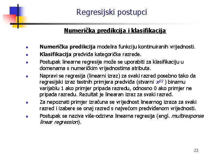 Regresijski postupci Numerička predikcija i klasifikacija n n n Numerička predikcija modelira funkciju kontinuiranih
