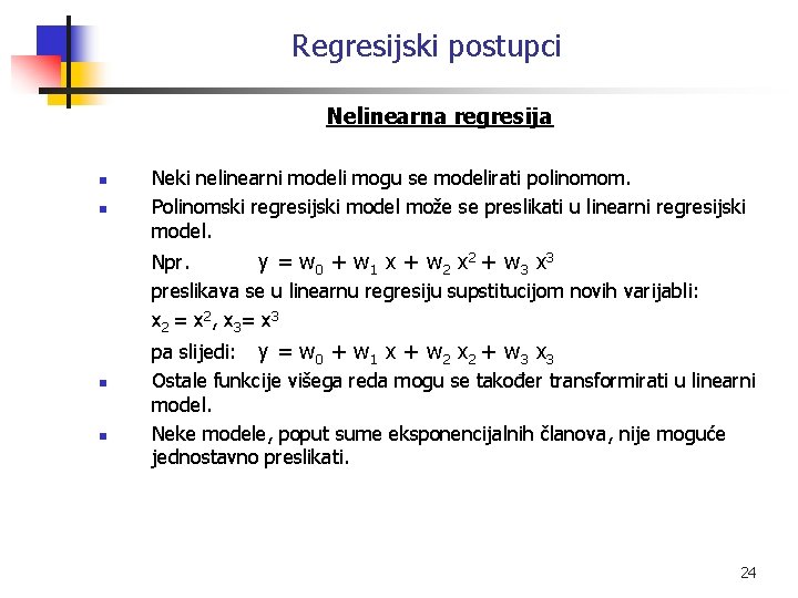Regresijski postupci Nelinearna regresija n n Neki nelinearni modeli mogu se modelirati polinomom. Polinomski