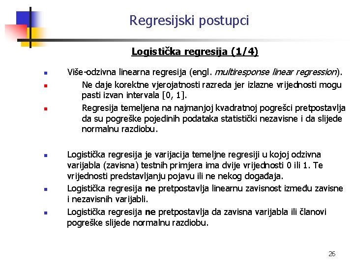 Regresijski postupci Logistička regresija (1/4) n n n Više-odzivna linearna regresija (engl. multiresponse linear