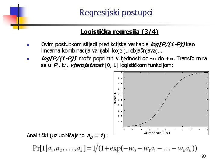 Regresijski postupci Logistička regresija (3/4) n n Ovim postupkom slijedi predikcijska varijabla log[P/(1 -P)]