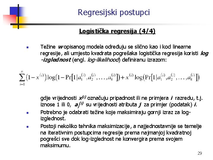 Regresijski postupci Logistička regresija (4/4) n n n Težine w opisanog modela određuju se