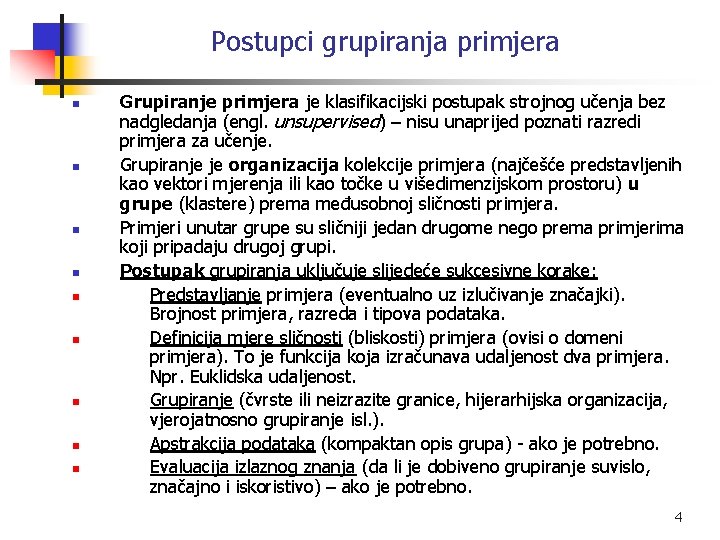 Postupci grupiranja primjera n n n n n Grupiranje primjera je klasifikacijski postupak strojnog