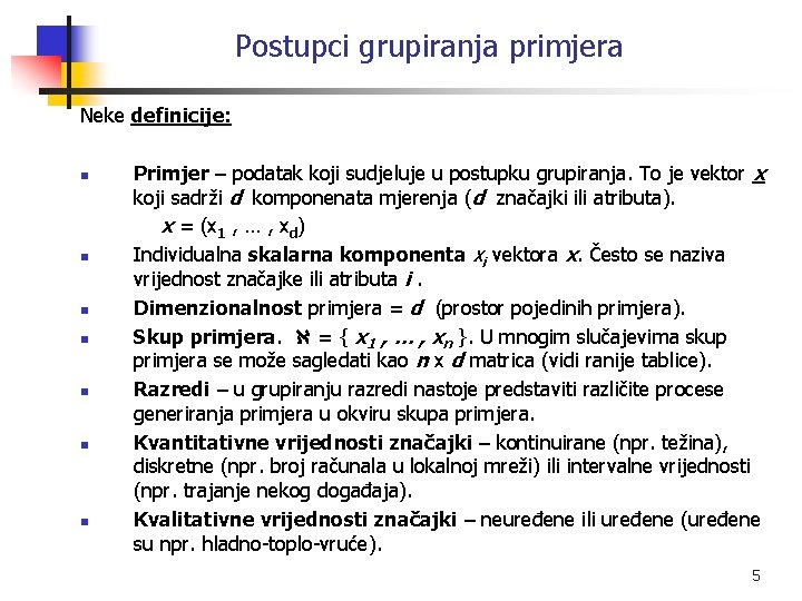 Postupci grupiranja primjera Neke definicije: n n n n Primjer – podatak koji sudjeluje