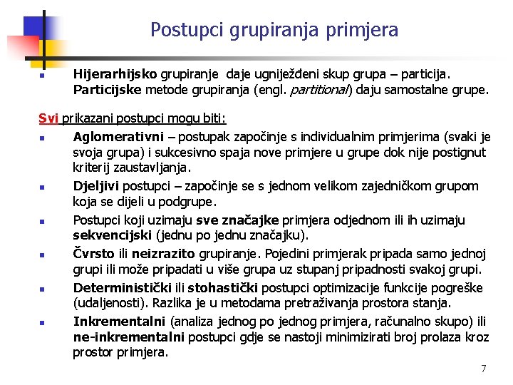Postupci grupiranja primjera n Hijerarhijsko grupiranje daje ugniježđeni skup grupa – particija. Particijske metode