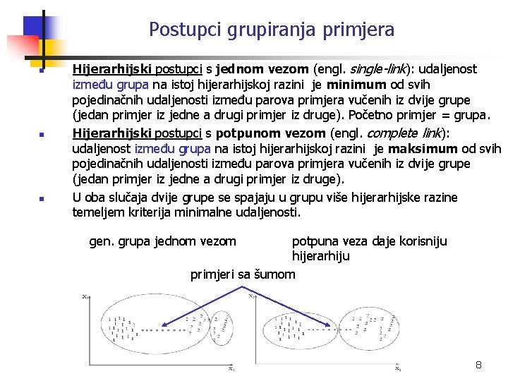 Postupci grupiranja primjera n n n Hijerarhijski postupci s jednom vezom (engl. single-link): udaljenost