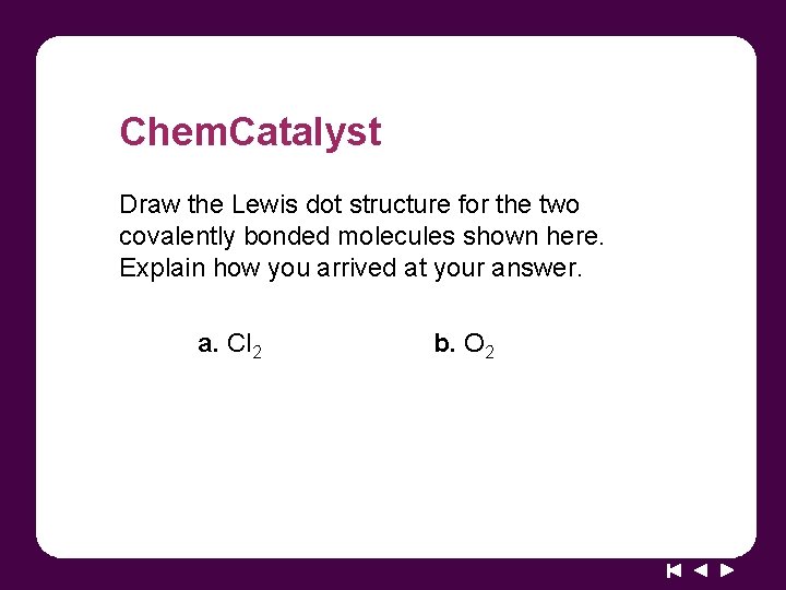 Chem. Catalyst Draw the Lewis dot structure for the two covalently bonded molecules shown