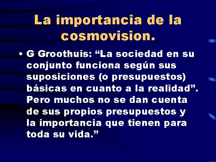 La importancia de la cosmovision. • G Groothuis: “La sociedad en su conjunto funciona