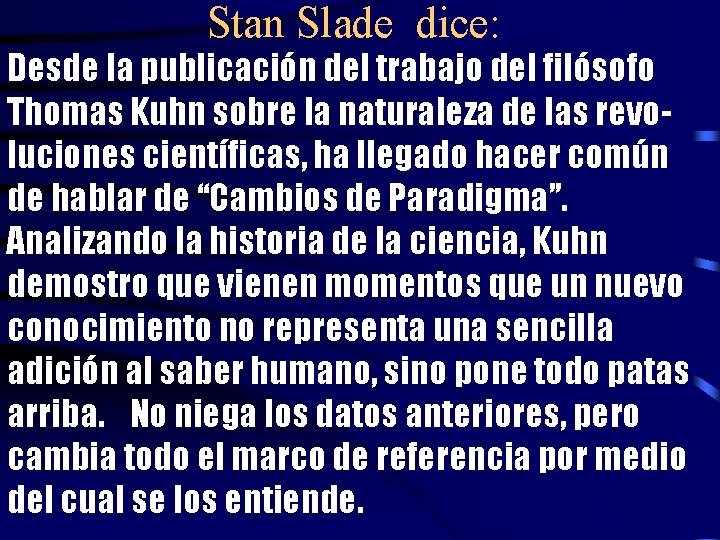 Stan Slade dice: Desde la publicación del trabajo del filósofo Thomas Kuhn sobre la