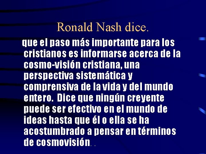 Ronald Nash dice. que el paso más importante para los cristianos es informarse acerca