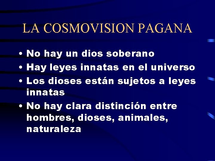 LA COSMOVISION PAGANA • No hay un dios soberano • Hay leyes innatas en