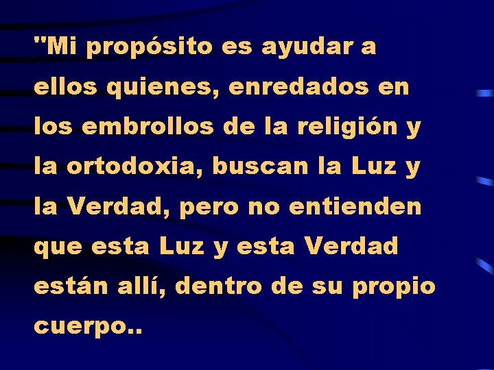 "Mi propósito es ayudar a ellos quienes, enredados en los embrollos de la religión