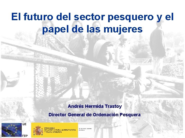 El futuro del sector pesquero y el papel de las mujeres Andrés Hermida Trastoy