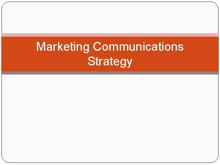 Marketing Communications Strategy 