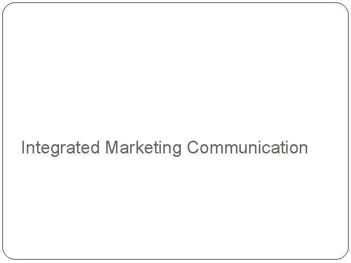 Integrated Marketing Communication 