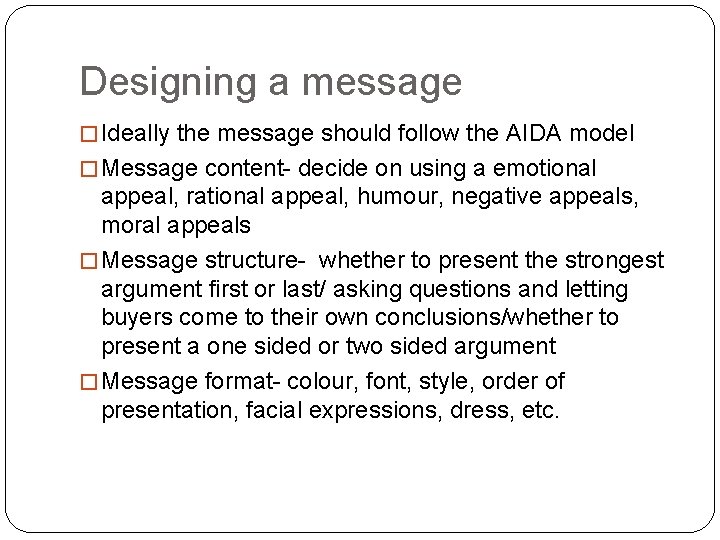 Designing a message � Ideally the message should follow the AIDA model � Message