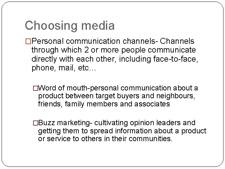 Choosing media �Personal communication channels- Channels through which 2 or more people communicate directly