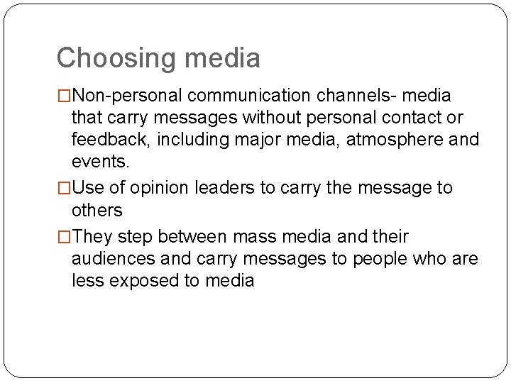 Choosing media �Non-personal communication channels- media that carry messages without personal contact or feedback,