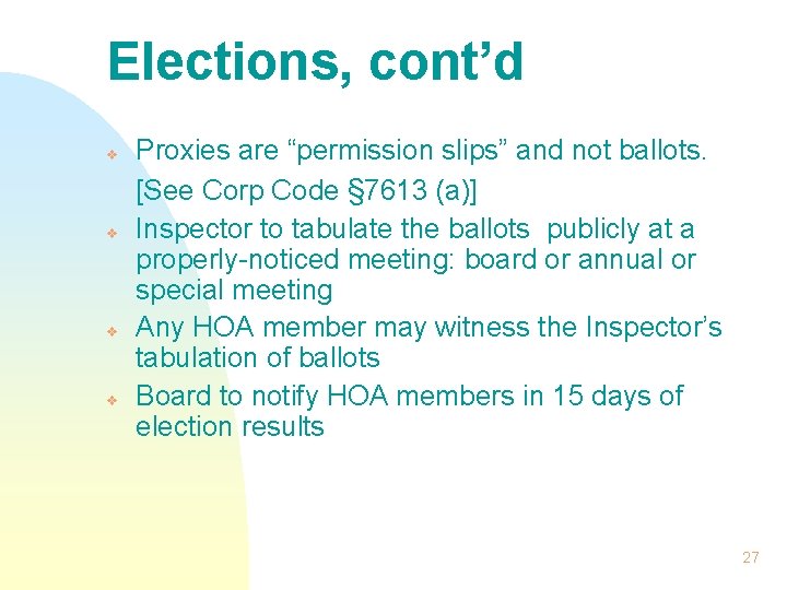 Elections, cont’d v v Proxies are “permission slips” and not ballots. [See Corp Code