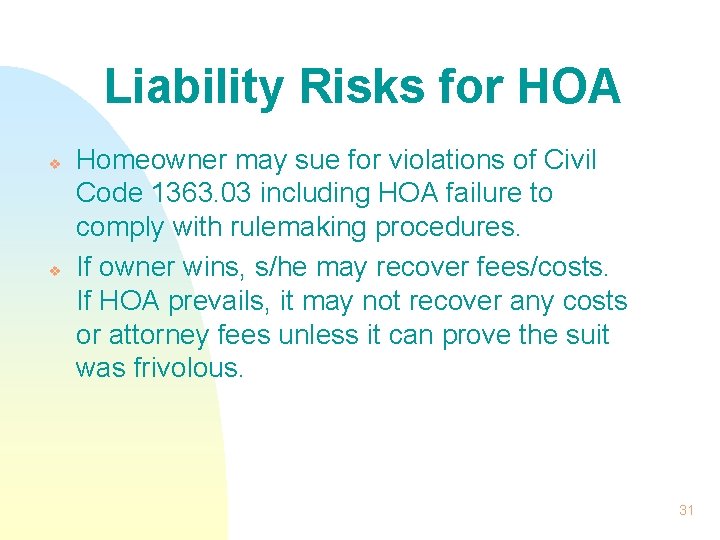 Liability Risks for HOA v v Homeowner may sue for violations of Civil Code