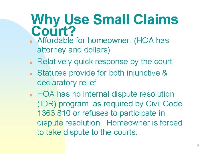 Why Use Small Claims Court? n n Affordable for homeowner. (HOA has attorney and