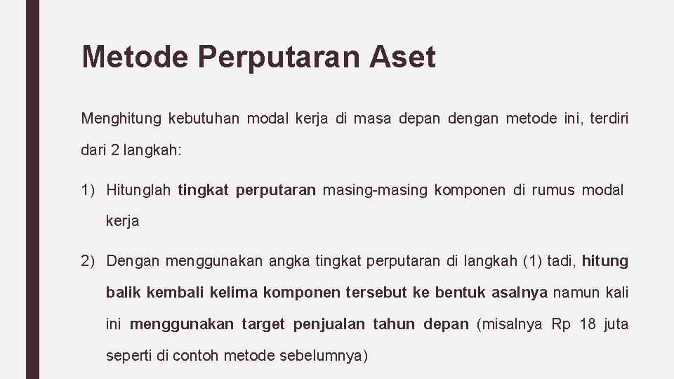 Metode Perputaran Aset Menghitung kebutuhan modal kerja di masa depan dengan metode ini, terdiri