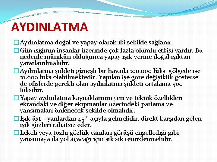 AYDINLATMA �Aydınlatma doğal ve yapay olarak iki şekilde sağlanır. �Gün ışığının insanlar üzerinde çok