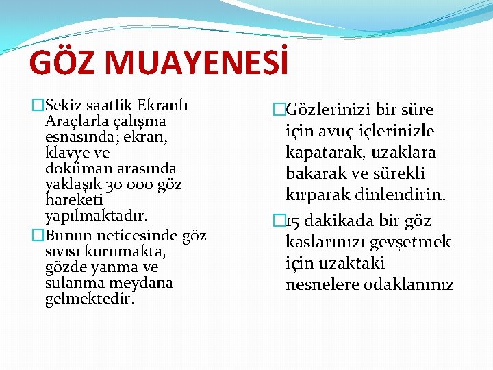 GÖZ MUAYENESİ �Sekiz saatlik Ekranlı Araçlarla çalışma esnasında; ekran, klavye ve doküman arasında yaklaşık