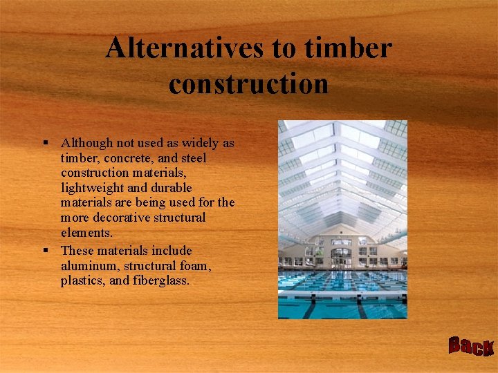 Alternatives to timber construction § Although not used as widely as timber, concrete, and