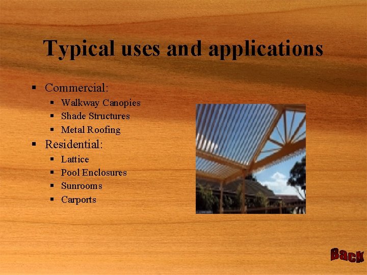 Typical uses and applications § Commercial: § Walkway Canopies § Shade Structures § Metal