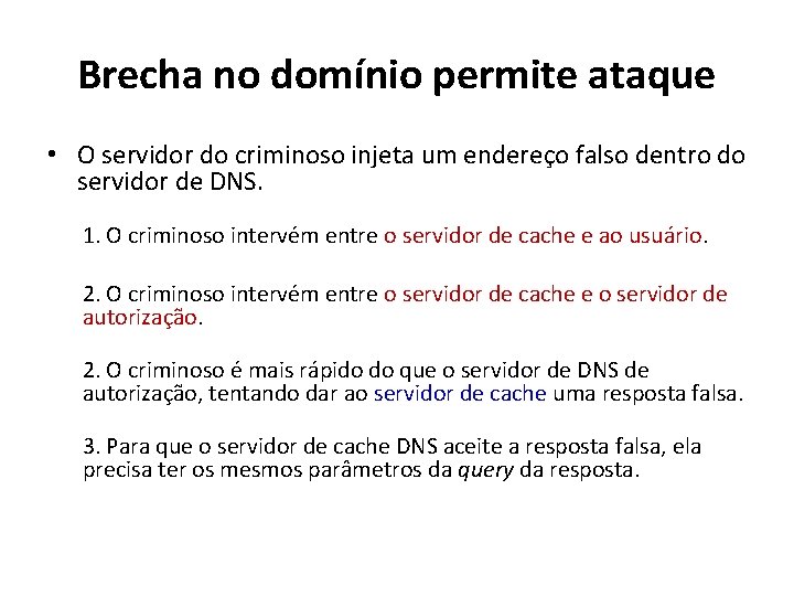 Brecha no domínio permite ataque • O servidor do criminoso injeta um endereço falso Brecha no domínio permite ataque • O servidor do criminoso injeta um endereço falso
