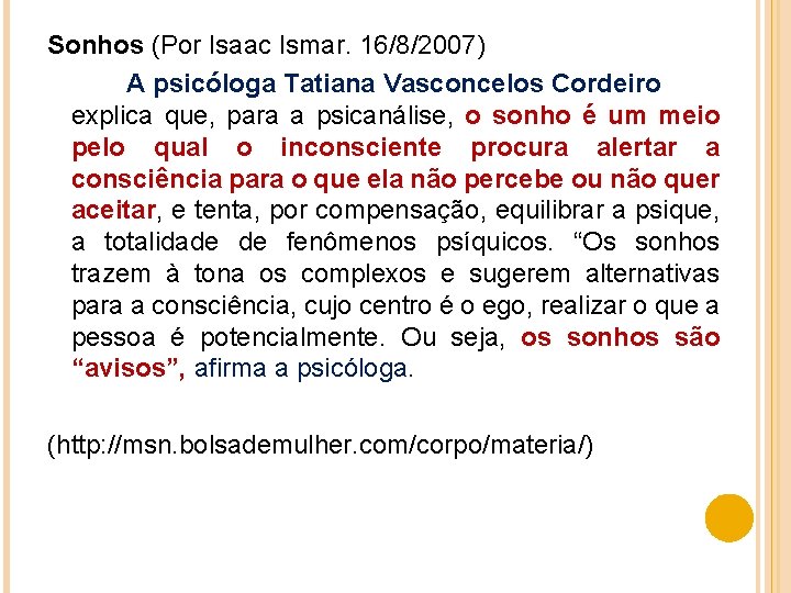 Sonhos (Por Isaac Ismar. 16/8/2007) A psicóloga Tatiana Vasconcelos Cordeiro explica que, para a