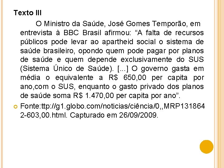 Texto III O Ministro da Saúde, José Gomes Temporão, em entrevista à BBC Brasil