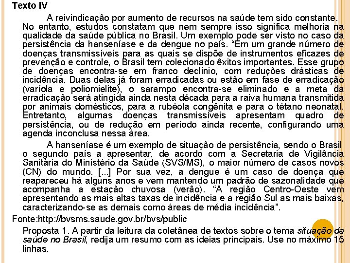 Texto IV A reivindicação por aumento de recursos na saúde tem sido constante. No